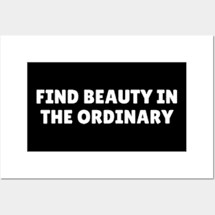 Find beauty in the ordinary Posters and Art